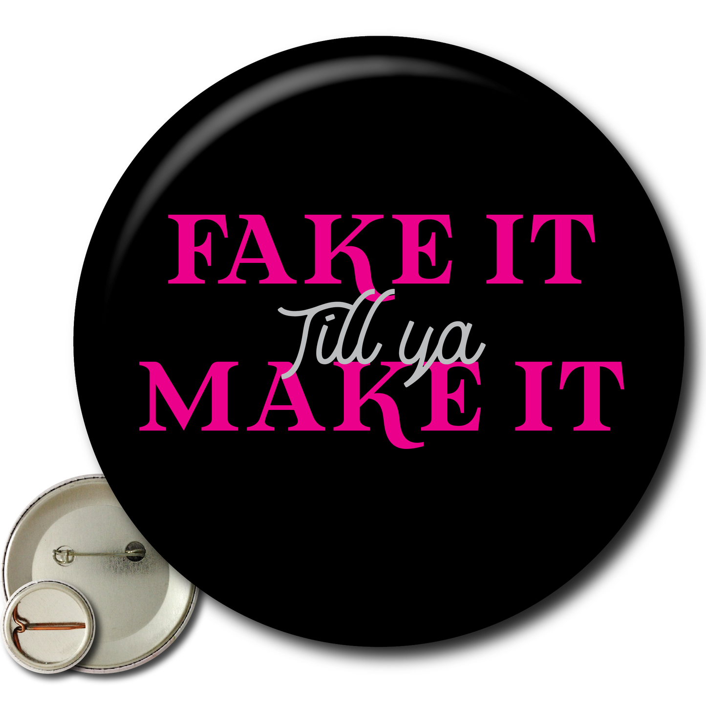 Fake It Til Ya Make It – Pin: Small Button