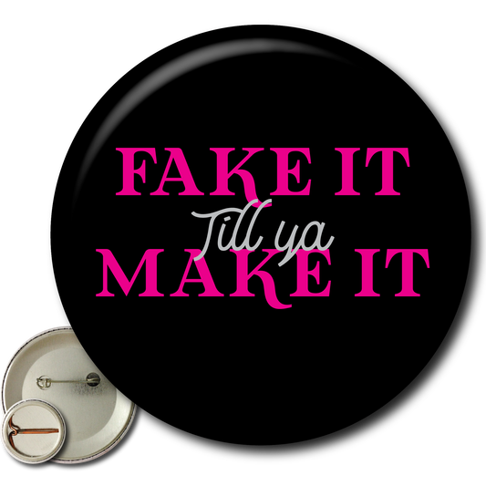 Fake It Til Ya Make It – Pin: Small Button