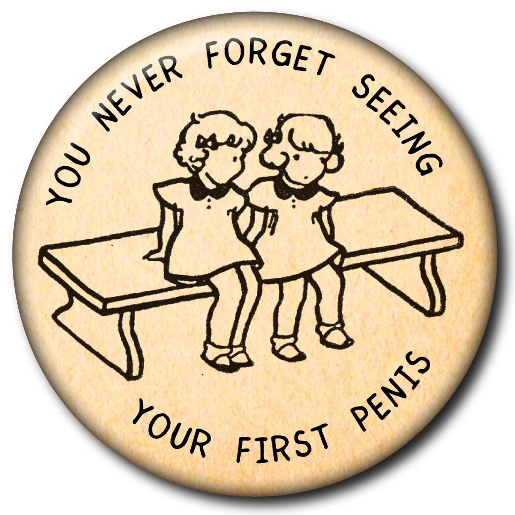 You Never Forget Seeing Your First Penis - Pin: Small Button