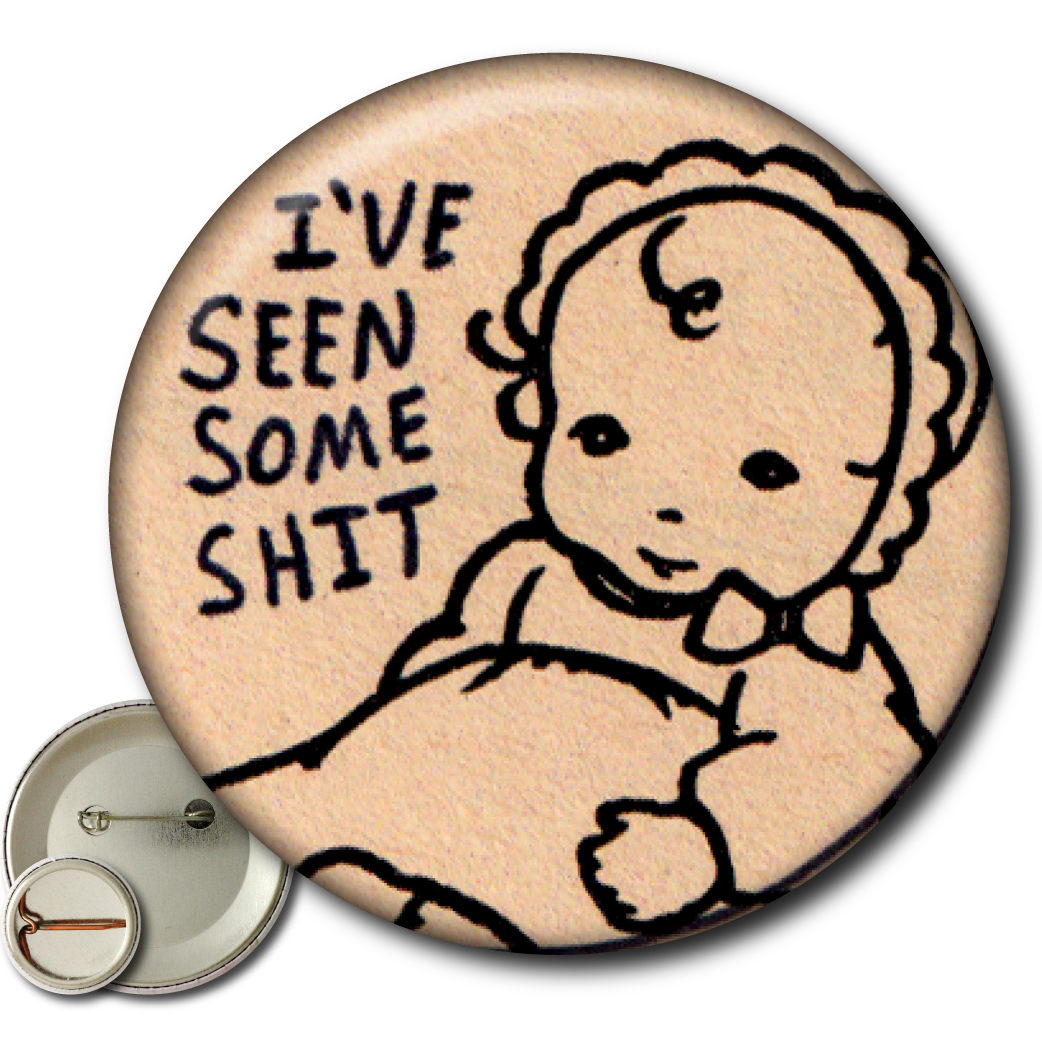 I’ve Seen Some Shit – Pin: Small Button