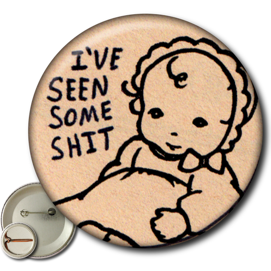 I’ve Seen Some Shit – Pin: Small Button