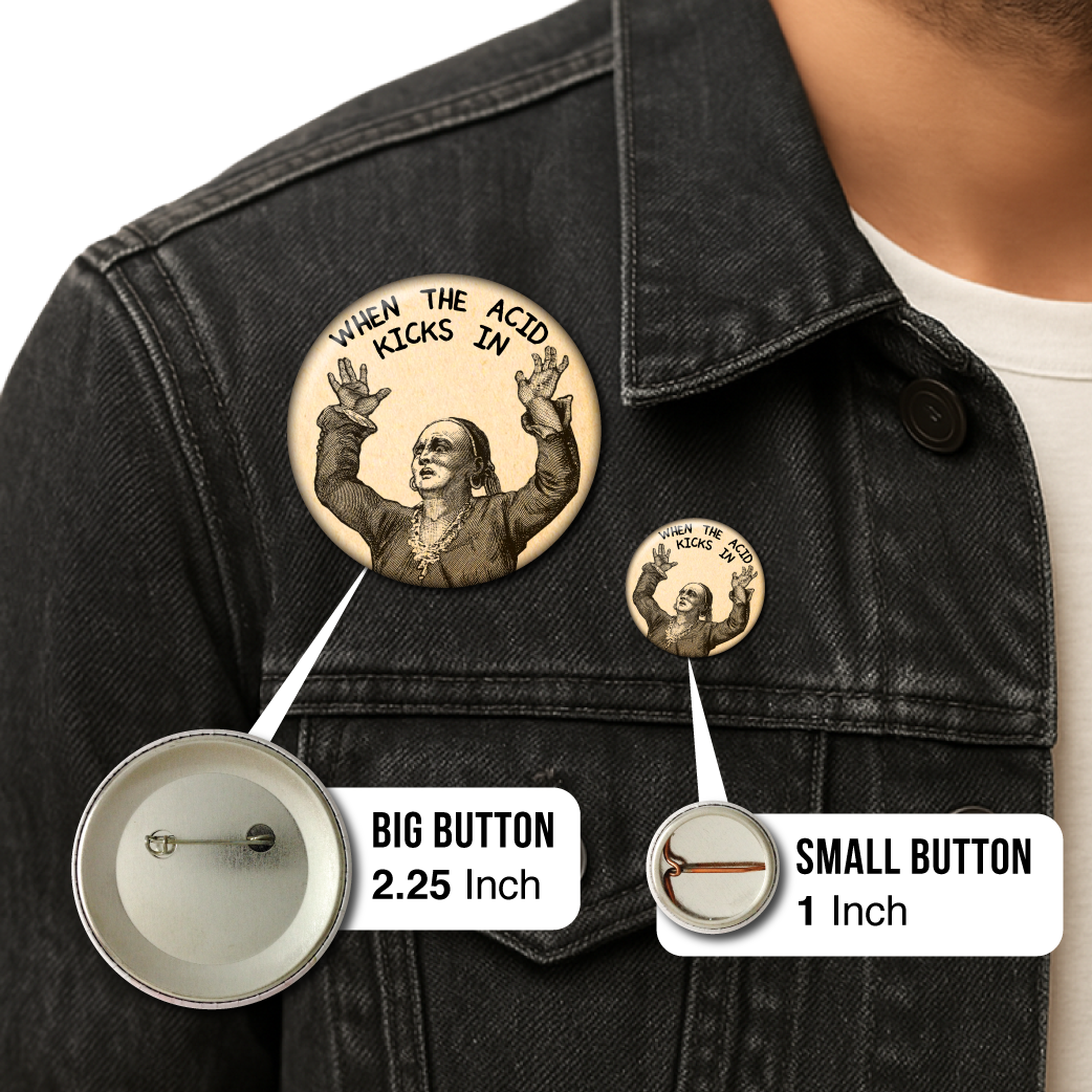 When the Acid Kicks in (Pin): Small Button