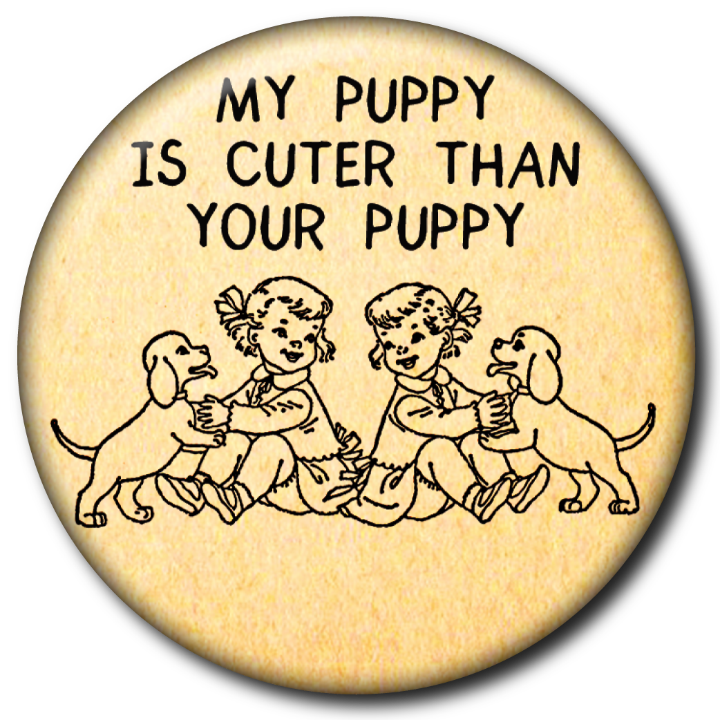 My Puppy is Cuter Than Your Puppy – Pin: Small Button