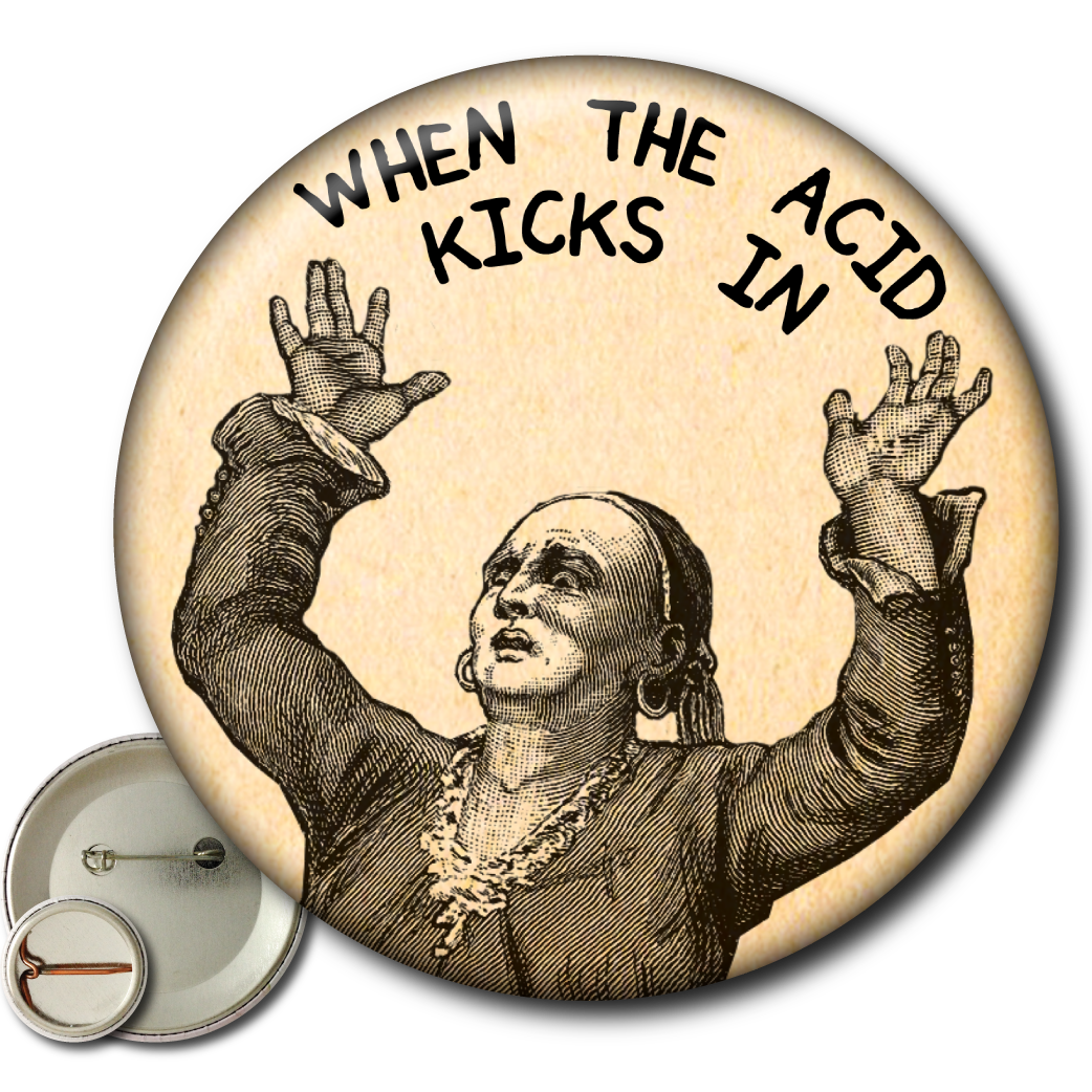 When the Acid Kicks in (Pin): Small Button