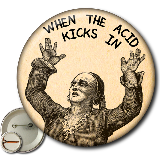 When the Acid Kicks in (Pin): Small Button