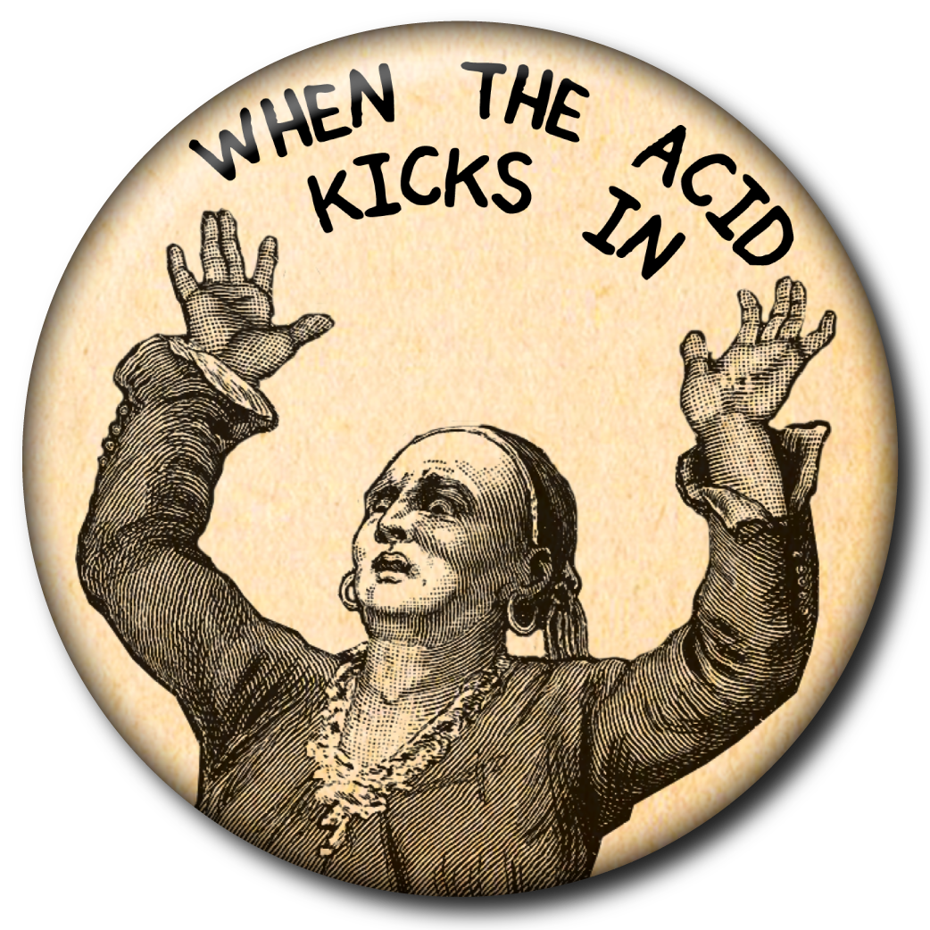 When the Acid Kicks in (Pin): Small Button