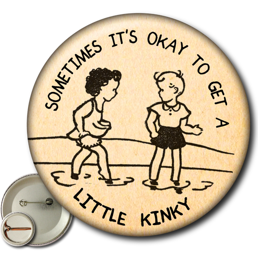 Sometimes It’s Okay to Get a Little Kinky – Pin: Small Button