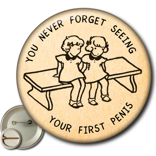 You Never Forget Seeing Your First Penis - Pin: Small Button