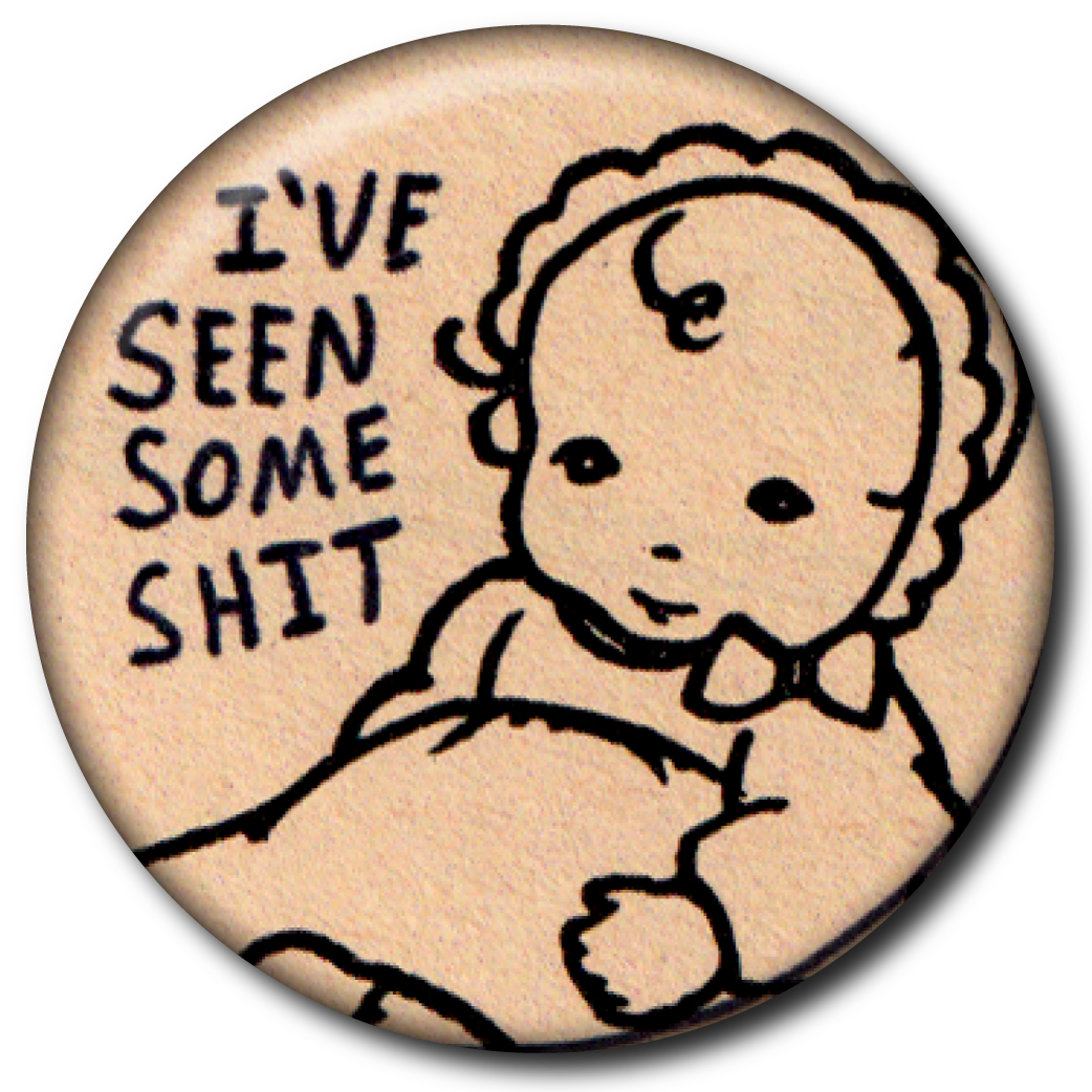I’ve Seen Some Shit – Pin: Small Button