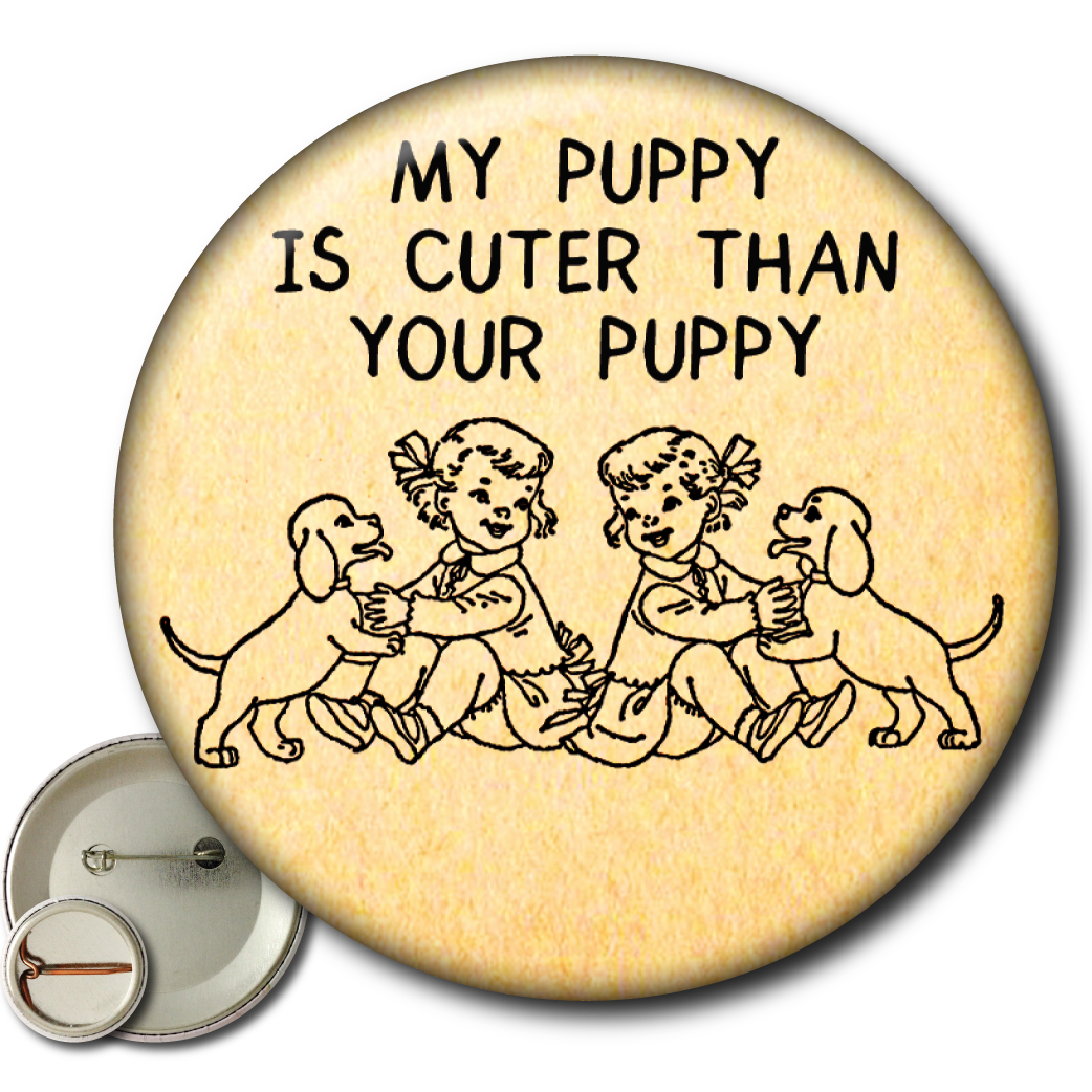 My Puppy is Cuter Than Your Puppy – Pin: Small Button