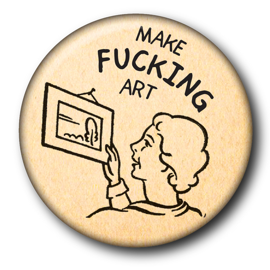 Make Fucking Art (Pin): Small Button