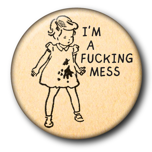 I'm a Fucking Mess (Pin): Small Button