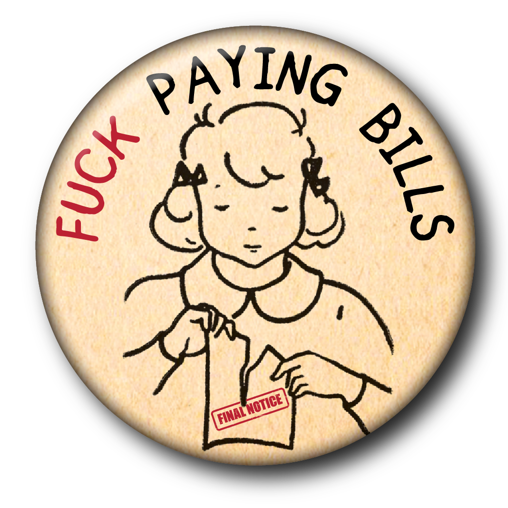 Fuck Paying Bills (Pin): Small Button