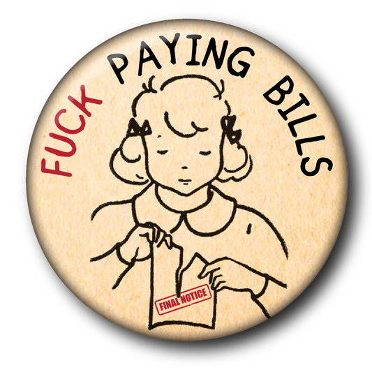 Fuck Paying Bills (Pin): Small Button