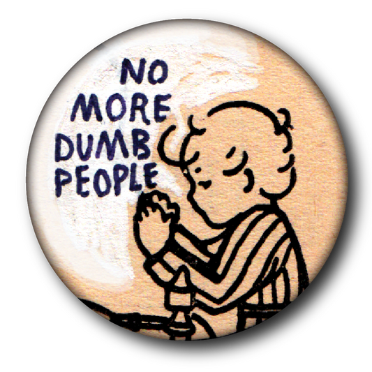 No More Dumb People (Pin): Small Button