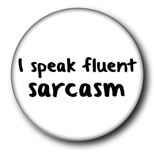 I Speak Fluent Sarcasm