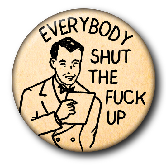 Everybody Shut The Fuck Up