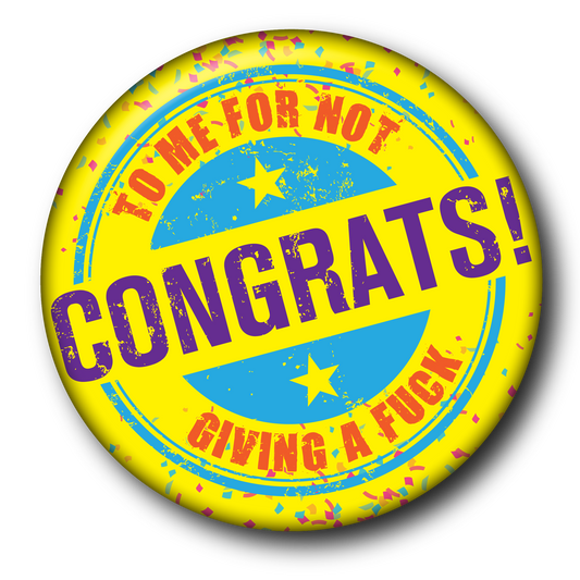 Congrats! To Me For Not Giving a Fuck